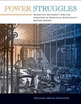 Hardcover Power Struggles: Scientific Authority and the Creation of Practical Electricity Before Edison Book