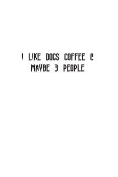 I LIKE DOGS COFFEE & MAYBE 3 PEOPLE: Blank Lined Notebook Journal & Planner | Funny Humor Dog Lover Notebook Gift for women