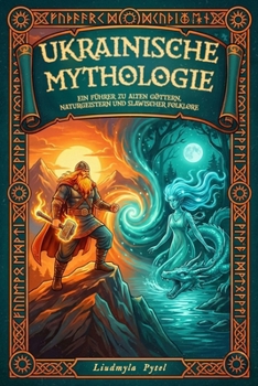 Ukrainische Mythologie: Ein Führer zu alten Göttern, Naturgeistern und slawischer Folklore (German Edition)