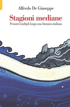 Paperback Stagioni mediane: Pensieri multipli lungo una litoranea italiana [Italian] Book