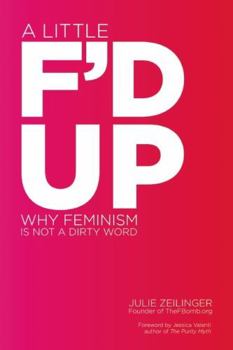 Paperback Little F'd Up: Why Feminism Is Not a Dirty Word Book