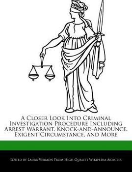 Paperback A Closer Look Into Criminal Investigation Procedure Including Arrest Warrant, Knock-And-Announce, Exigent Circumstance, and More Book