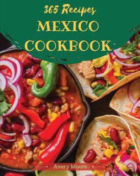 Paperback Mexican Cookbook 365: Tasting Mexican Cuisine Right in Your Little Kitchen! [book 1] Book