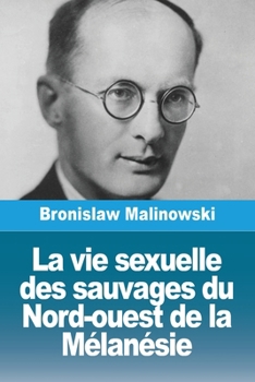 La vie sexuelle des sauvages du Nord-ouest de la Mélanésie (French Edition)