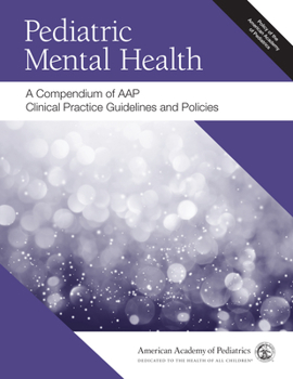 Paperback Pediatric Mental Health: A Compendium of Aap Clinical Practice Guidelines and Policies Book