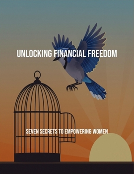 Paperback Unlocking Financial Freedom: Seven Secrets To Empowering Women Book
