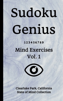 Paperback Sudoku Genius Mind Exercises Volume 1: Clearlake Park, California State of Mind Collection Book