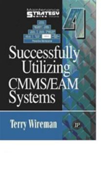 Hardcover Maintenance Strategy Series Volume 4 - Successfully Utilizing CMMS/EAM Systems Book