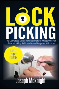 Paperback Lock Picking: The Complete Guide for Beginners to Master the Art of Lock Picking Skills and Avoid Beginner Mistakes (Large Print Edi Book
