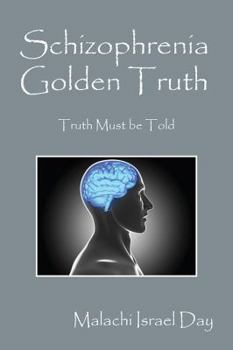 Paperback Schizophrenia Golden Truth: Truth Must Be Told Book