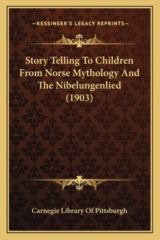 Paperback Story Telling To Children From Norse Mythology And The Nibelungenlied (1903) Book