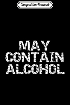 Paperback Composition Notebook: May Contain Alcohol for Men Funny Drinking Journal/Notebook Blank Lined Ruled 6x9 100 Pages Book