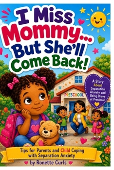 Paperback I Miss Mommy, But She'll Come Back: Tips For Parents and Child Coping With Separation Anxiety Book