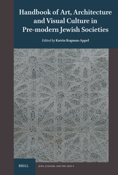 Handbook of Art, Architecture and Visual Culture in Pre-modern Jewish Societies