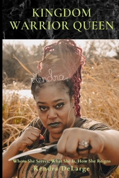 Kingdom Warrior Queen: Whom She Serves, What She Is, How She Reigns