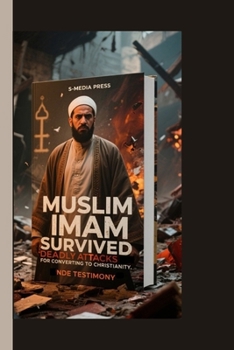 MUSLIM IMAM SURVIVED DEADLY ATTACKS FOR CONVERTING TO CHRISTIANITY: NDE TESTIMONY