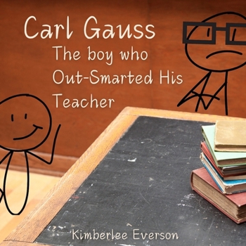 Carl Gauss: The Boy who Out-Smarted His Teacher