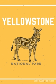 Yellowstone National Park : Funny Zebra Gift ~ Small Lined Notebook (6 X 9 )
