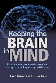 Paperback Keeping the Brain in Mind: Practical Neuroscience for Coaches, Therapists, and Hypnosis Practitioners Book