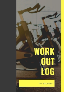 Workout Log No excuses: Workout book, Gym logbook Training journal, Workout journal (110 pages 7x10) Cardio table