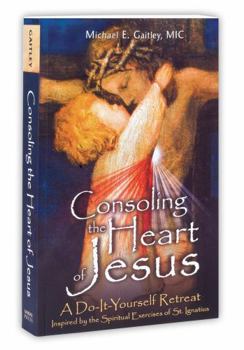 Paperback Consoling the Heart of Jesus: A Do-It-Yourself Retreat Book