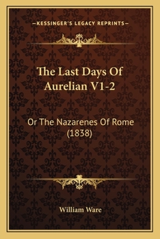 Paperback The Last Days Of Aurelian V1-2: Or The Nazarenes Of Rome (1838) Book