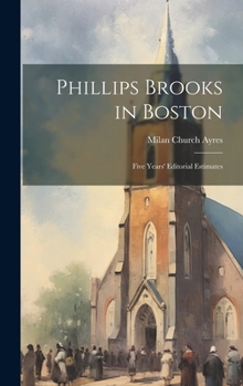 Phillips Brooks in Boston: Five Years' Editorial Estimates