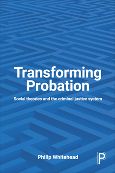 Paperback Transforming Probation: Social Theories and the Criminal Justice System Book