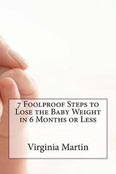 Paperback 7 Foolproof Steps to Lose the Baby Weight in 6 Months or Less Book