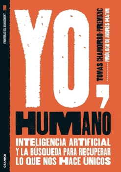 Yo, Humano: Inteligencia artificial y la búsqueda para recuperar lo que nos hace únicos (Spanish Edition)