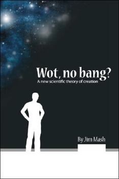 Paperback Wot, No Bang?: A New Scientific Theory of Creation Book