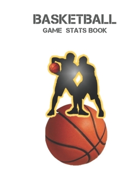 BASKETBALL GAME STATS BOOK: Basketball Game Stats Book, Large Size (8" X 10"), 164 Pages (82 Games), Log The Best Player You Love, Coaching Notebook, Basketball ... and Tactics for Basketball