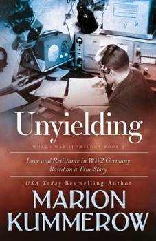 Paperback Unyielding: A Moving Tale of the Lives of Two Rebel Fighters In WWII Germany Book