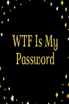 Paperback WTF Is My Password: password book-Internet Password Logbook-Logbook To Protect Usernames and ... notebook- password book small 6" x 9" Book