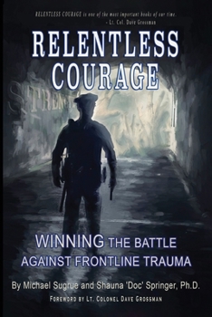 Paperback Relentless Courage: Winning the Battle Against Frontline Trauma Book