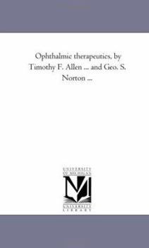 Paperback Ophthalmic therapeutics, by Timothy F. Allen ... and Geo. S. Norton ... Book