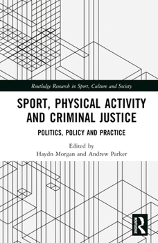 Hardcover Sport, Physical Activity and Criminal Justice: Politics, Policy and Practice Book