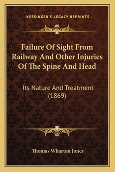Paperback Failure Of Sight From Railway And Other Injuries Of The Spine And Head: Its Nature And Treatment (1869) Book