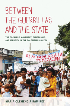 Paperback Between the Guerrillas and the State: The Cocalero Movement, Citizenship, and Identity in the Colombian Amazon Book