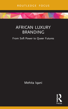 Paperback African Luxury Branding: From Soft Power to Queer Futures Book