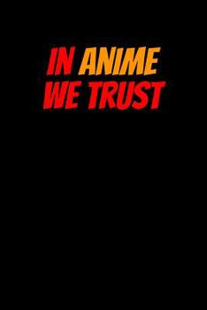 Paperback In Anime We Trust: Notebook Book