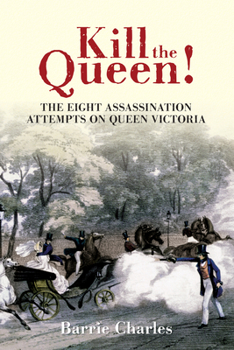 Paperback Kill the Queen!: The Eight Assassination Attempts on Queen Victoria Book
