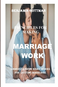 Paperback The Principles For Making Marriage Works: Understanding What Works For Lasting Marriage Book