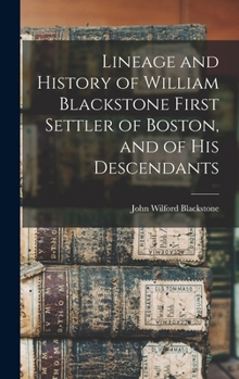 Hardcover Lineage and History of William Blackstone First Settler of Boston, and of His Descendants Book