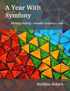 Paperback A Year With Symfony: Writing healthy, reusable Symfony2 code Book