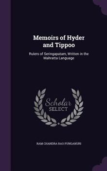 Memoirs of Hyder and Tippoo: Rulers of Seringapatam, Written in the Mahratta Language