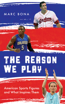 Hardcover The Reason We Play: American Sports Figures and What Inspires Them Book