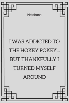 Paperback **I was addicted to the hokey pokey... but thankfully I turned myself around**: Lined Notebook Motivational Quotes,120 pages,6x9, Soft cover, Matte fi Book