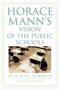 Paperback Horace Mann's Vision of the Public Schools: Is it Still Relevant? Book