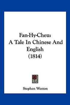 Paperback Fan-Hy-Cheu: A Tale In Chinese And English (1814) Book